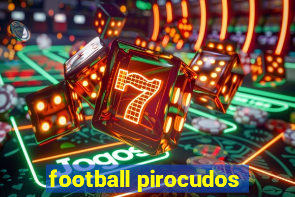 football pirocudos